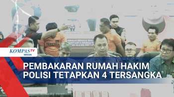 Kasus Pembakaran Rumah Hakim Di Medan, Polisi Tetapkan 4 Tersangka