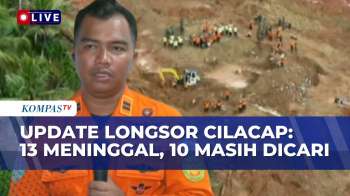 Terbaru! Tim SAR Update Korban Longsor Cilacap: 13 Orang Meninggal, 10 Maish Hilang | KOMPAS PETANG