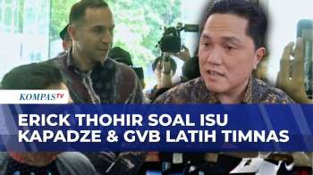Erick Thohir Buka Suara Soal Isu Van Bronckhorst & Kapadze Latih Timnas Indonesia