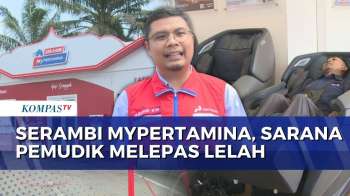 Serambi MyPertamina, Berbagai Fasilitas Dan Layanan Tersedia Untuk Pemudik | KOMPAS SIANG