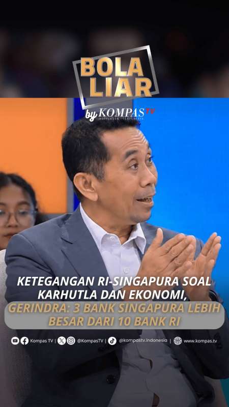 KETEGANGAN RI-SINGAPURA SOAL KARHUTLA  DAN EKONOMI, GERINDRA: 3 BANK SINGAPURA  LEBIH BESA