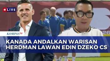 Kanada Andalkan Warisan Herdman Lawan Edin Dzeko Cs, Ini Analisis Bung Ropan | KOMPAS MALAM