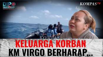 Harapan Dan Duka Keluarga Korban Kecelakaan KM Virgo: Kami Tidak Akan Pulang | DIPO