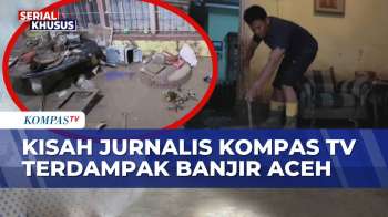 Kisah Jurnalis KompasTV Terdampak Banjir Aceh, Rumah Terendam Lumpur 50 CM | KOMPAS SIANG
