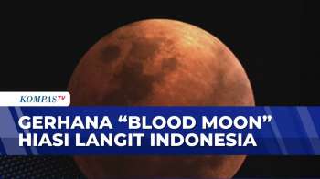 Gerhana Blood Moon Hiasi Langit Indonesia Di Bulan Ramadan | KOMPAS PAGI