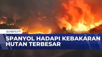 Berpotensi Jadi Yang Terbesar Dalam Sejarah Spanyol, Kebakaran Hutan Terus Meluas | KOMPAS SIANG