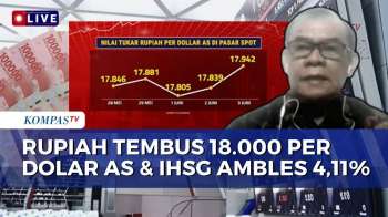 [FULL] Nilai Tukar Rupiah Nyaris Tembus 18.000 Per Dolar AS & IHSG Ambles 4,11 Persen