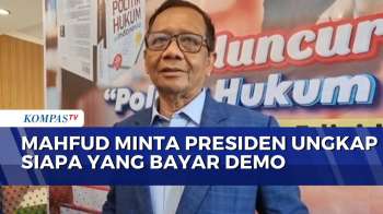 Mahfud MD Tanggapi Pernyataan Presiden soal Ada Pihak yang Mendanai Aksi Demo | KOMPAS PETANG