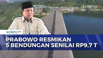 Presiden Prabowo Resmikan 5 Bendungan Sekaligus di 4 Provinsi, Telan Anggaran Rp9,7 T