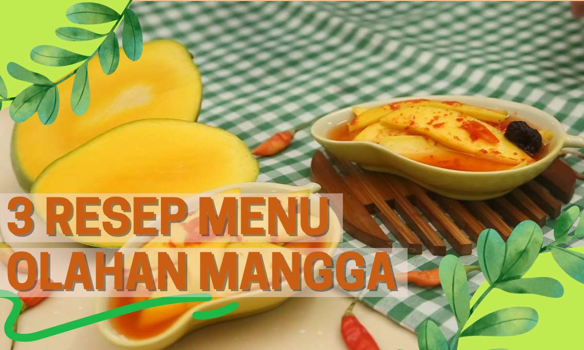 Kumpulan Resep Menu Olahan Mangga, Praktis dan Lezat!