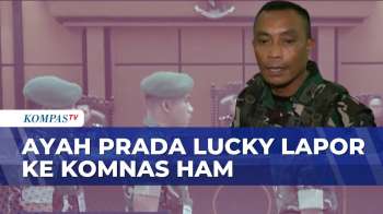 Dugaan Langgar Disiplin, Ayah Prada Lucky Lapor Komnas HAM | BERITA UTAMA