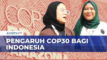 Pengaruh Keputusan Cop30 Untuk Indonesia, Apa Yang Harus Diketahui? | KOMPAS PAGI