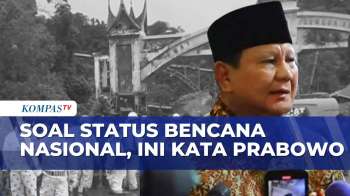 Respons Presiden Prabowo Soal Status Bencana Nasional | KOMPAS SIANG