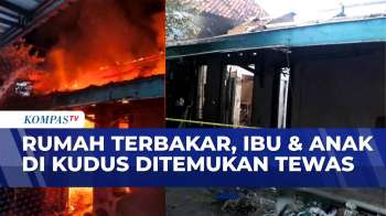 Rumah Terbakar, Ibu dan Anak di Kudus Ditemukan Tewas |SAPA MALAM
