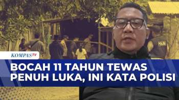 [FULL] Polisi Update Perkembangan Kasus Tewasnya Bocah 11 Tahun yang Ditemukan Penuh Luka di Rumah