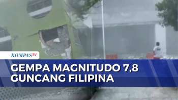 Gempa M 7,8 Guncang Filipina Selatan, Pesisir Indonesia Dan Malaysia Waspada Tsunami | KOMPAS SIANG