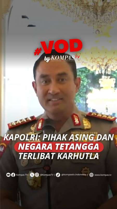 Kapolri Ungkap Pihak Asing Dan Negara Tetangga Terlibat Karhutla