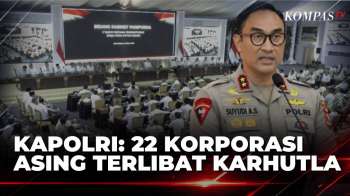 Kapolri Suyudi Ungkap 22 Korporasi Asing Terlibat Kasus Karhutla | KOMPAS SIANG