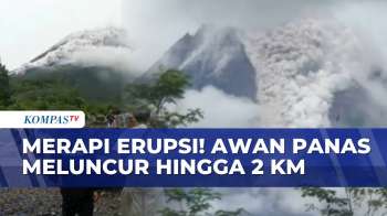 Gunung Merapi Erupsi! Awan Panas Meluncur Hingga 2 Kilometer | KOMPAS PETANG