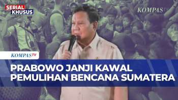 Janji Kawal Penanganan Pasca Bencana, Prabowo: Sumatera akan Pulih Dalam 2-3 Bulan | SAPA MALAM