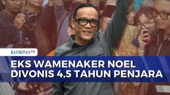 Terbukti Terima Rp3 Miliar Dan Ducati, Noel Divonis 4,5 Tahun Penjara | KOMPAS PETANG