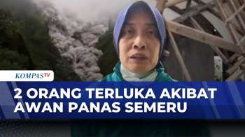 Awan Panas Semeru Lukai Dua Warga Di Lumajang, Begini Kronologinya | KOMPAS SIANG