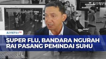 Cegah Penyebaran Super Flu, Bandara Ngurah Rai Pasang Pemindai Suhu Tubuh | SAPA SIANG