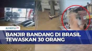 Banjir Bandang Terjang Brasil: Mobil-Mobil Hanyut, 30 Orang Dilaporkan Tewas | BU
