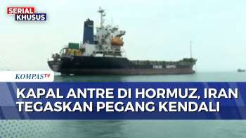 Iran Perketat Pengawasan di Selat Hormuz, Kapal Asing Tertahan Menunggu Izin | KOMPAS SIANG