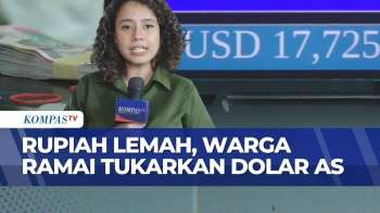 Rupiah Tembus Rp17.720 Per Dolar AS, Warga Ramai Jual Tabungan Dolar | KOMPAS SIANG