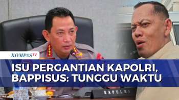 Jawab Isu Pergantian Kapolri, Kepala Bappisus: Tunggu Waktunya, Tergantung Pak Presiden
