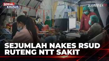 Kelelahan Rawat Warga di NTT, Sejumlah Nakes RSUD Ruteng Jatuh Sakit | KOMPAS MALAM