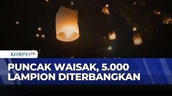 Indah! 5 Ribu Lampion Warnai Perayaan Tri Suci Waisak 2570 BE di Candi Borobudur