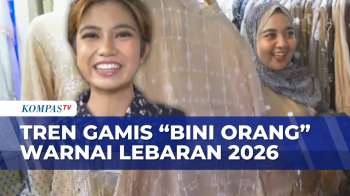 Unik! Tren Gamis Jelang Lebaran 2026, Dari 'Istri Sultan' Hingga 'Bini Orang' | KOMPAS SIANG