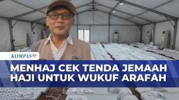 Menteri Haji Tinjau Langsung Kesiapan Tenda Wukuf Jemaah Di Arafah | KOMPAS SIANG