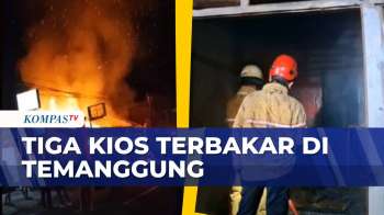 Kebakaran Hanguskan Tiga Kios di Temanggung, Dugaan Korsleting Masih Diselidiki | KOMPAS MALAM