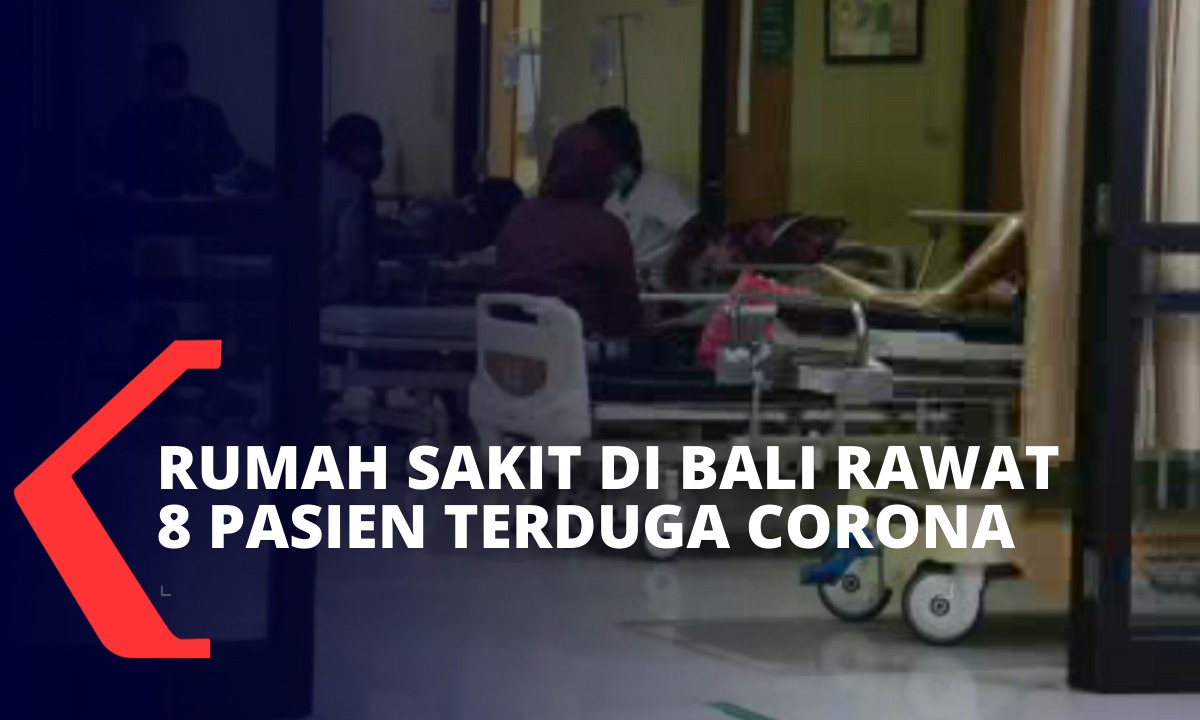 Rumah Sakit di Bali Rawat 8 Pasien Terduga Corona, 1 ...