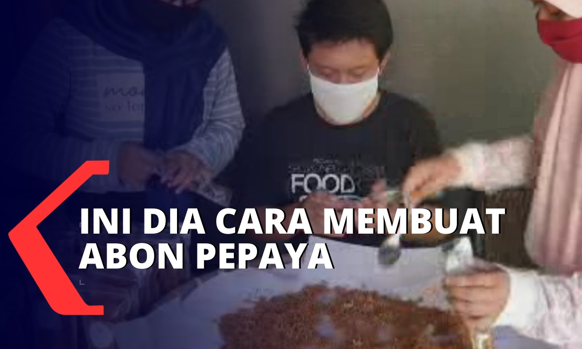 Nikmat! Ini Dia Cara Membuat Abon Pepaya