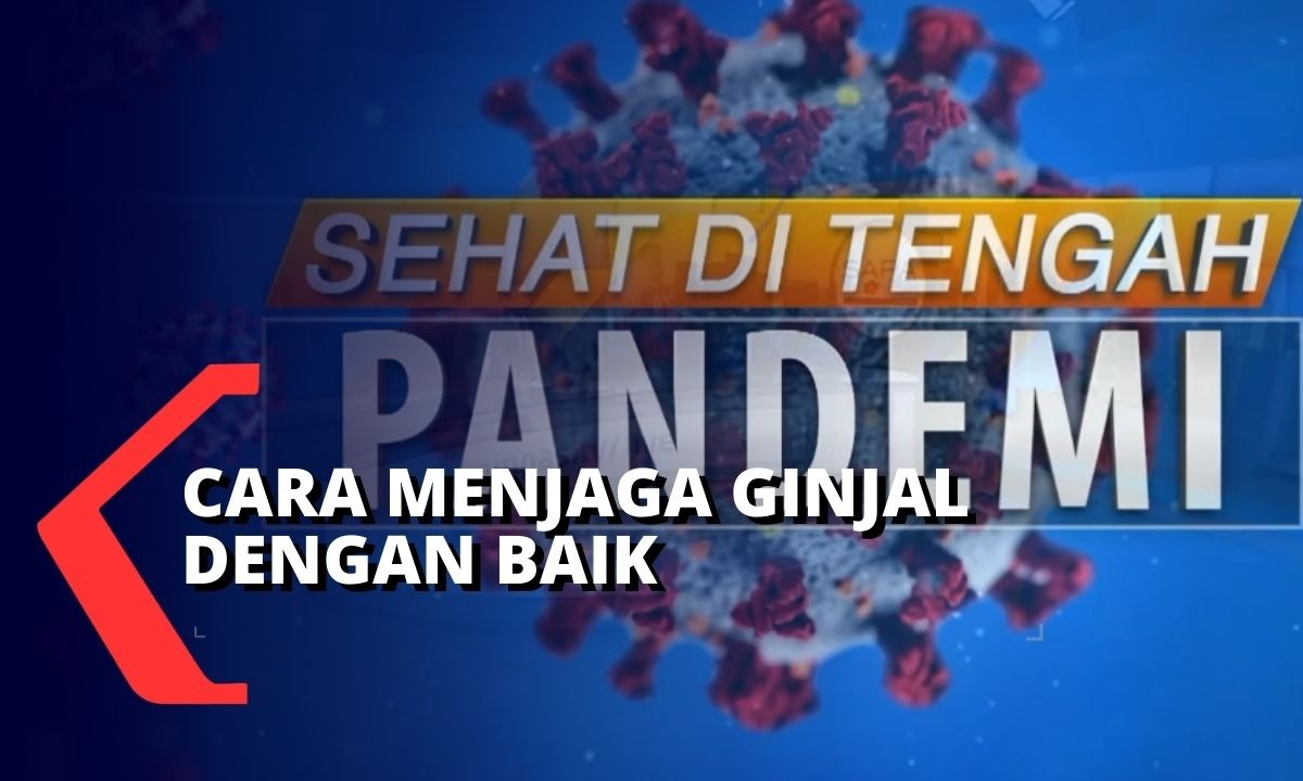 Sehat di Tengah Pandemi: Bagaimana Cara Menjaga Kondisi Ginjal agar