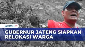Gubernur Jateng Siapkan Relokasi Warga Korban Longsor Cilacap | KOMPAS MALAM