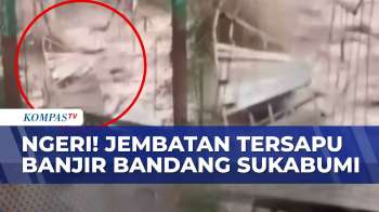 Cuaca Ekstrem, Jembatan Di Sukabumi Hancur Diterjang Banjir Bandang | BERUT
