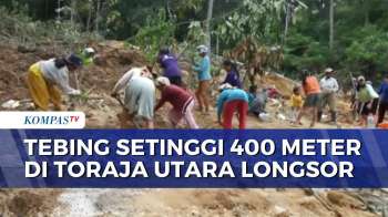 Tebing Setinggi 400 Meter di Toraja Utara Longsor, Warga Harapkan Bantuan Alat Berat | KOMPAS SIANG