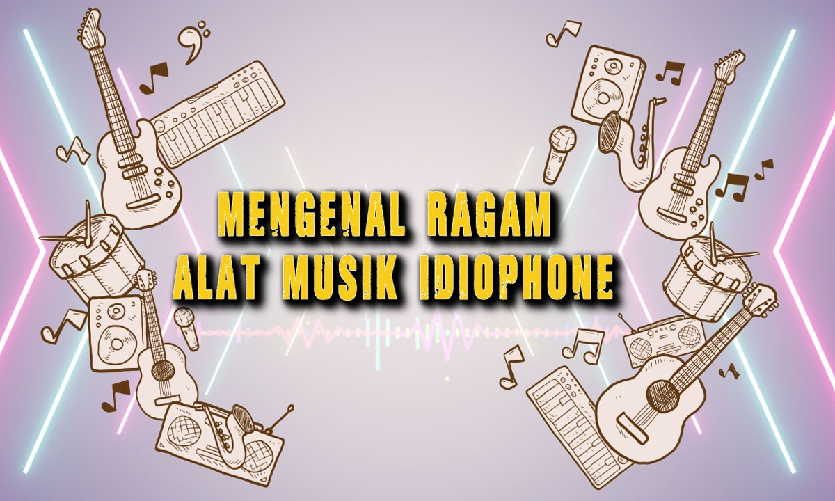 Apa Itu Alat Musik Idiophone Ini Penjelasan Dan Contohnya