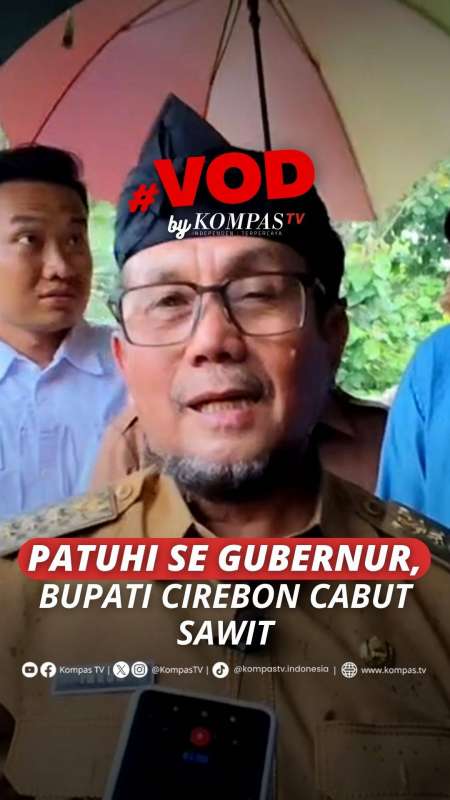PATUHI  SE GUBERNUR, BUPATI CIREBON CABUT SAWIT