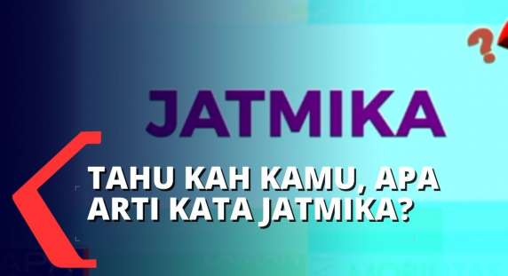 Eits Bukan Sekedar Nama Orang Ternyata Ini Loh Arti Jatmika Dalam Kbbi