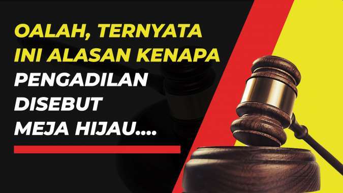 Menelaah Asal Usul Kenapa Pengadilan Disebut Meja Hijau