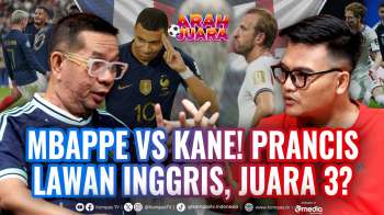 Prediksi Bung Ropan: Duel Prancis Vs Inggris, Mbappe-Kane Rebut Juara 3 Piala Dunia? | ARAH JUARA