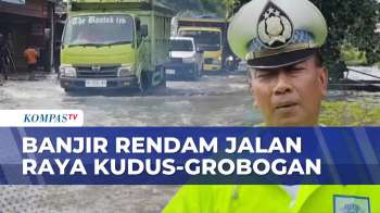 Banjir Rendam Jalan Raya Kudus-Grobogan, Kendaraan Mogok Dan Lalu Lintas Tersendat