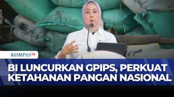 BI Luncurkan GPIPS Nasional Untuk Perkuat Ketahanan Pangan | KOMPAS BISNIS