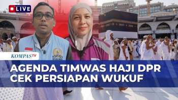 TERBARU! Kesiapan Puncak Haji 2026 Dari Mekkah, Begini Agenda Timwas DPR | KOMPAS SIANG